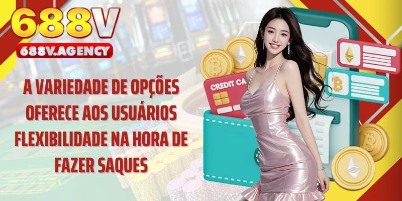 A variedade de opções oferece aos usuários flexibilidade na hora de fazer saques