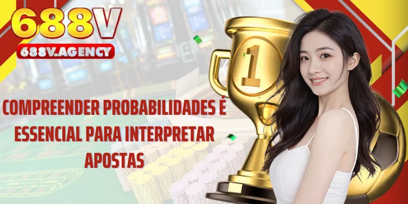 Compreender probabilidades é essencial para interpretar apostas