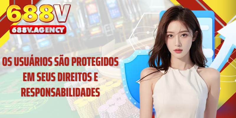 Os usuários são protegidos em seus direitos e responsabilidades