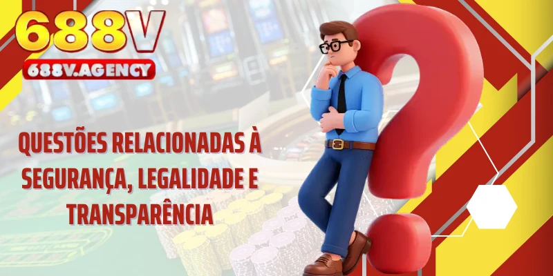 Questões relacionadas à segurança, legalidade e transparência